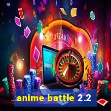 anime battle 2.2